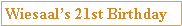 Text Box: Wiesaal�s 21st Birthday