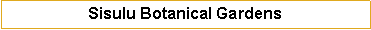 Text Box: Sisulu Botanical Gardens 